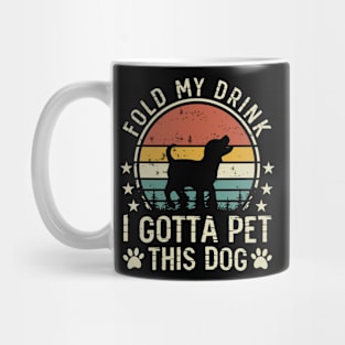 Fold My Drink I Gotta A Pet This Dog T shirt For Women Mug